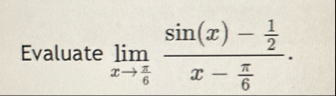 Evaluate lim x 6 s i n ( x ) - 1 2 x - 6
