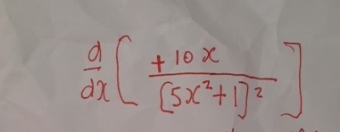 d d x [ + 1 0 x [ 5 x 2 + 1 ] 2 ]