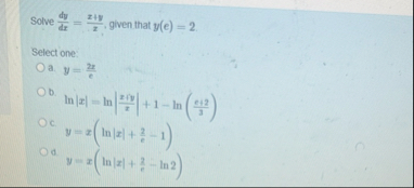 Solve d y d x = x y x , given that y ( e ) = 2 .
