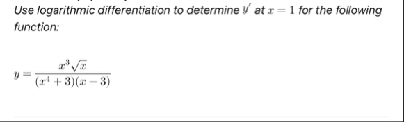 Use logarithmic differentiation to determine y '
