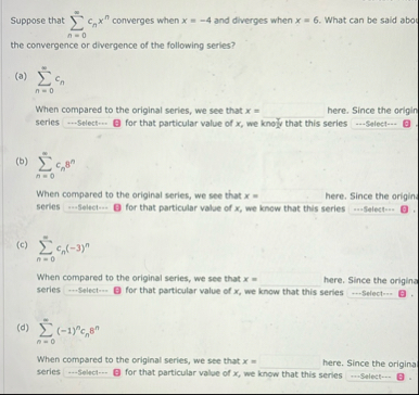 Suppose that n = 0 c n x n converges when x = - 4
