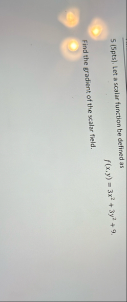 5 ( 5 pts ) . Let a scalar function be defined as