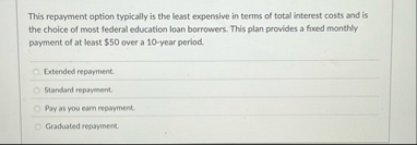 This repayment option typically is the least