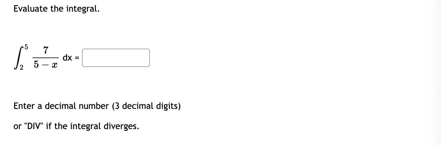 Evaluate the integral. 2 5 7 5 - x d x = Enter a