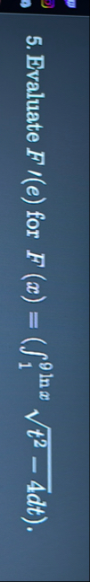 Evaluate F ' ( e ) for F ( x ) = ( 1 9 l n x t 2