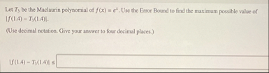 Let T 3 be the Maclaurin polynomial of f ( x ) =