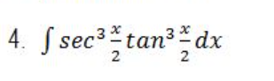 s e c 3 ( x 2 ) t a n 3 ( x 2 d x ) Resolve with