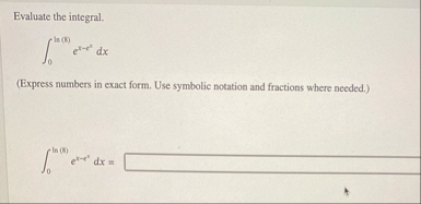 Evaluate the integral. 0 l n ( 8 ) e x - t 2 d x