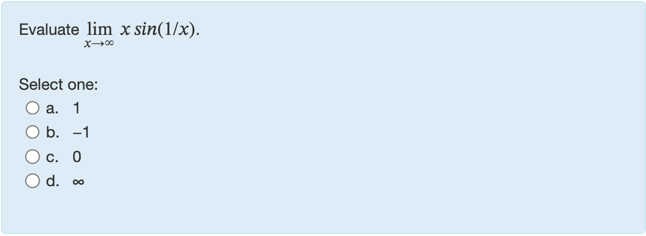 Evaluate lim x x s i n ( 1 x ) Select one: a . 1