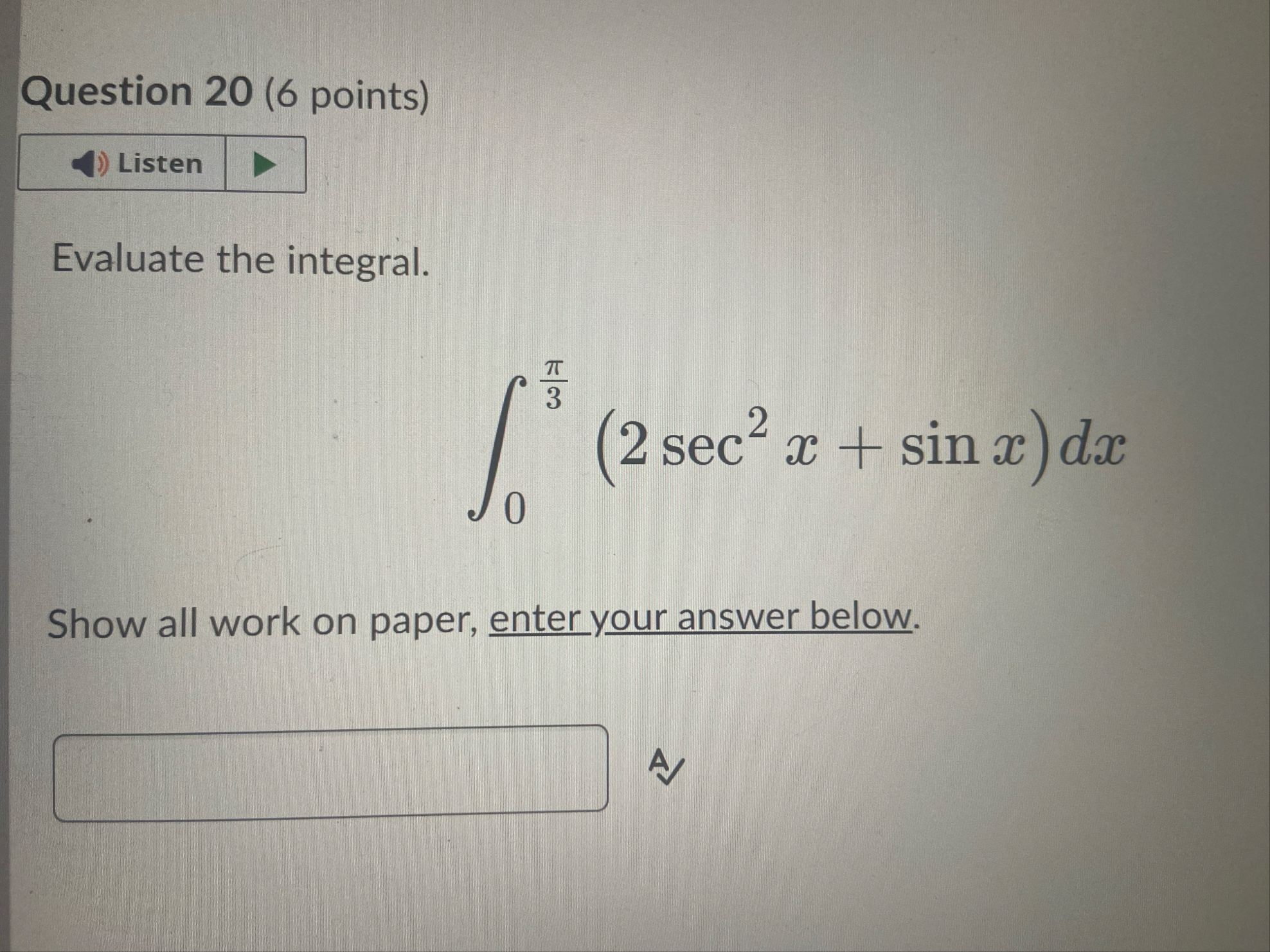 Question 2 0 ( 6 points ) Evaluate the integral.