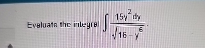 Evaluate the integral 1 5 y 2 d y 1 6 - y 6 2 .