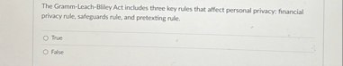 The Gramm - Leach - Bliley Act includes three key