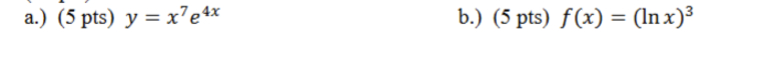 Differentiate: a . y = x 7 e 4 x b . f ( x ) = (