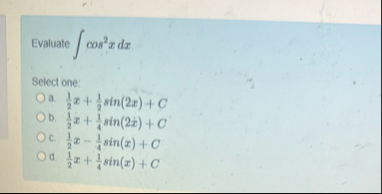 Evaluate c o s 2 x d x Select one: a . 1 2 x 1 2