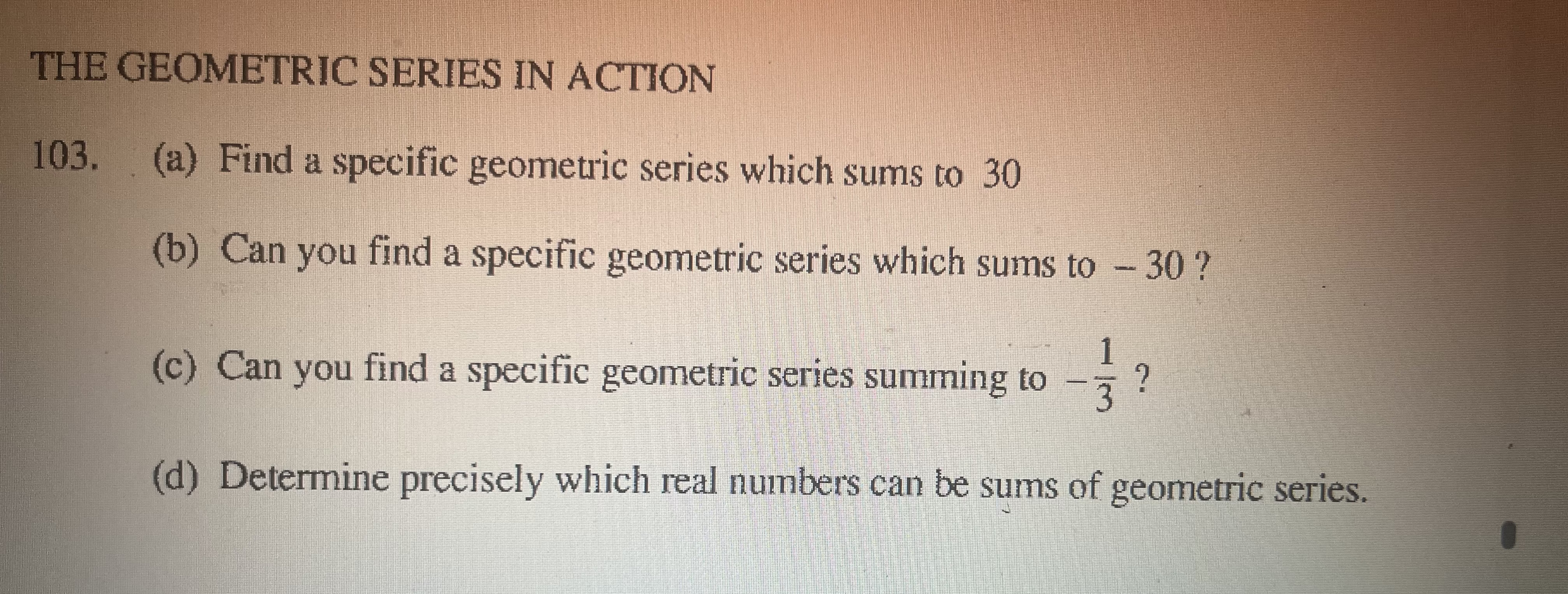 THE GEOMETRIC SERIES IN ACTION 1 0 3 . ( a ) Find