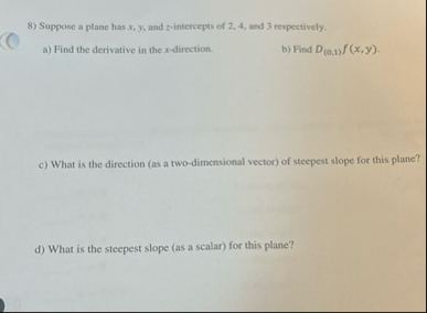 Suppose a plane has x , y , and z - intercepts of