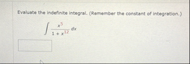 Evaluate the indefinite integral. ( Remember the