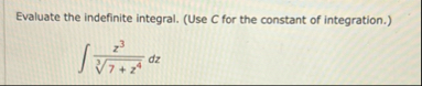 Evaluate the indefinite integral. ( Use C for the