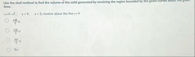 Use the shell method to find the volume of the