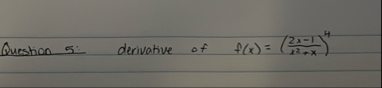 Question 5 : derivative of f ( x ) = ( 2 x - 1 x