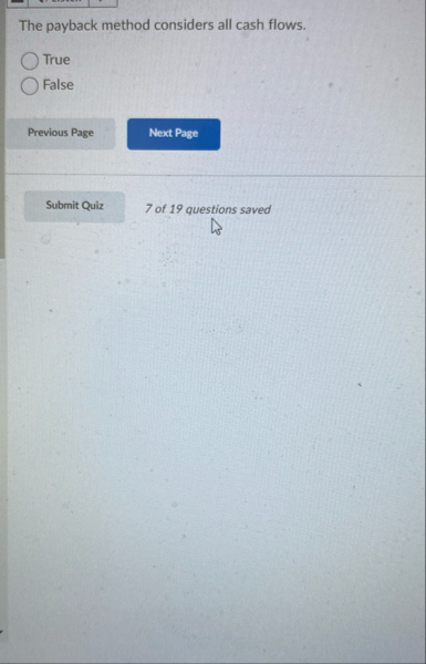 The payback method considers all cash flows. True