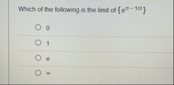 Which of the following is the limit of { e n - 1