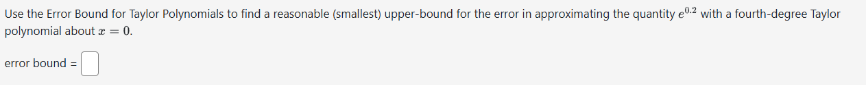 Use the Error Bound for Taylor Polynomials to