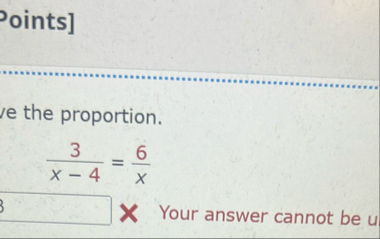 Oints ] / e the proportion. 3 x - 4 = 6 x Your