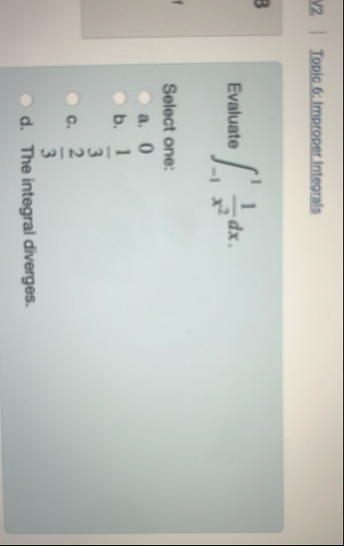 Topic 6 : Improper Integrals Evaluate - 1 1 1 x 2
