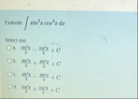 Evaluate s i n 2 x c o s 3 x d x Select one: a .