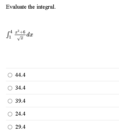 Evaluate the integral. 1 4 x 2 + 6 x 2 d x 4 4 .