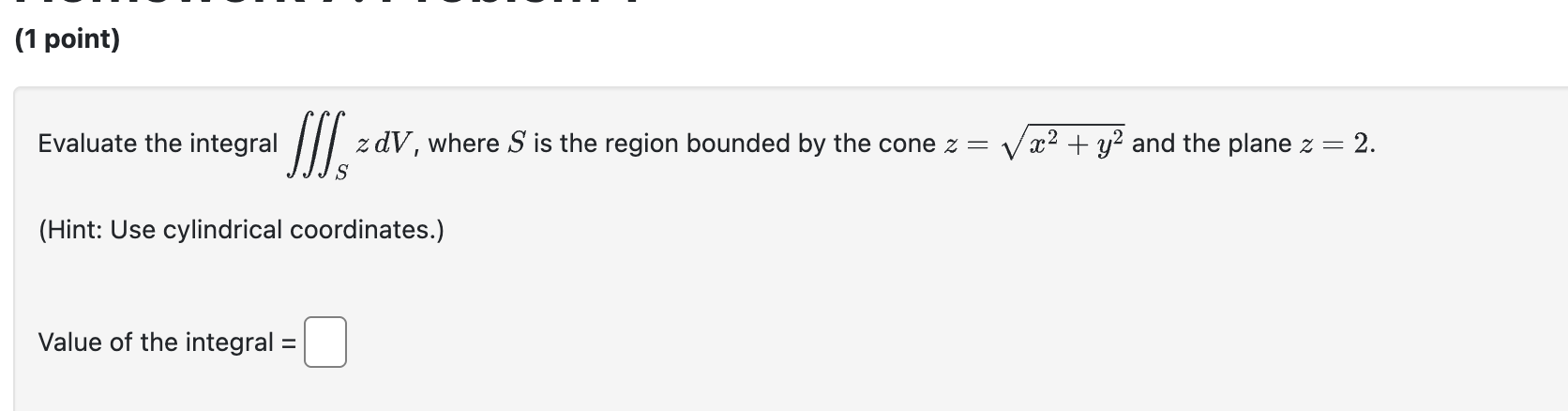 ( 1 point ) Evaluate the integral S z d V , where