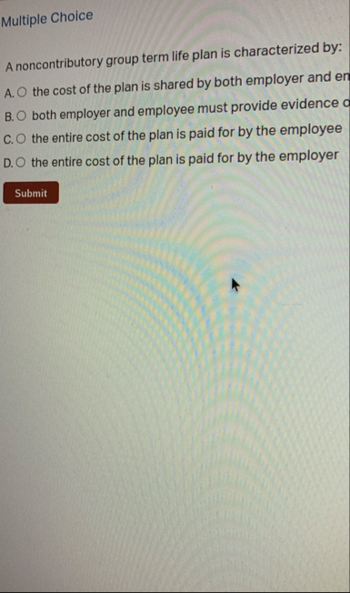 Multiple Choice A noncontributory group term life