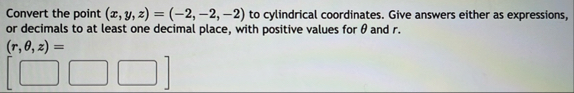 Convert the point ( x , y , z ) = ( - 2 , - 2 , -
