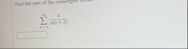 Find the sum of the convergenit seres. n = 1 4 n