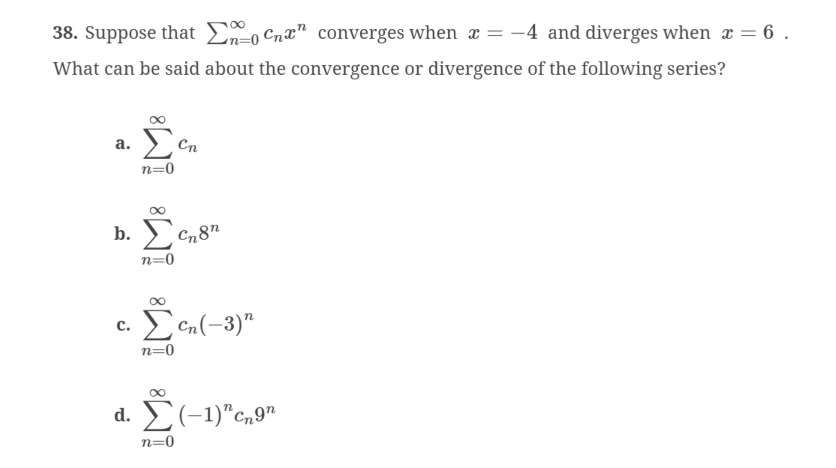 Suppose that n = 0 c n x n converges when x = - 4