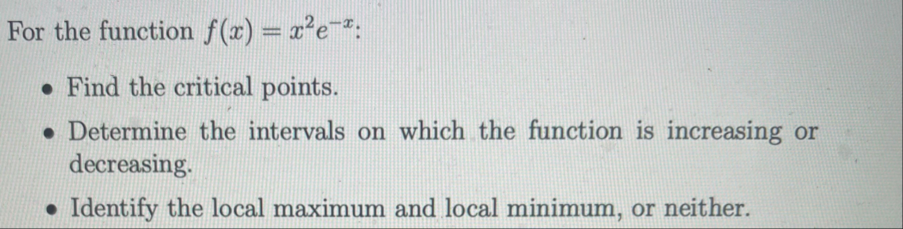 For the function f ( x ) = x 2 e - x : Find the
