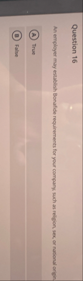 Question 1 6 An employer may establish Bonafide