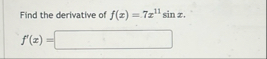 Find the derivative of f ( x ) = 7 x 1 1 s i n x