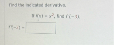 Find the indicated derivative. If f ( x ) = x 2 ,