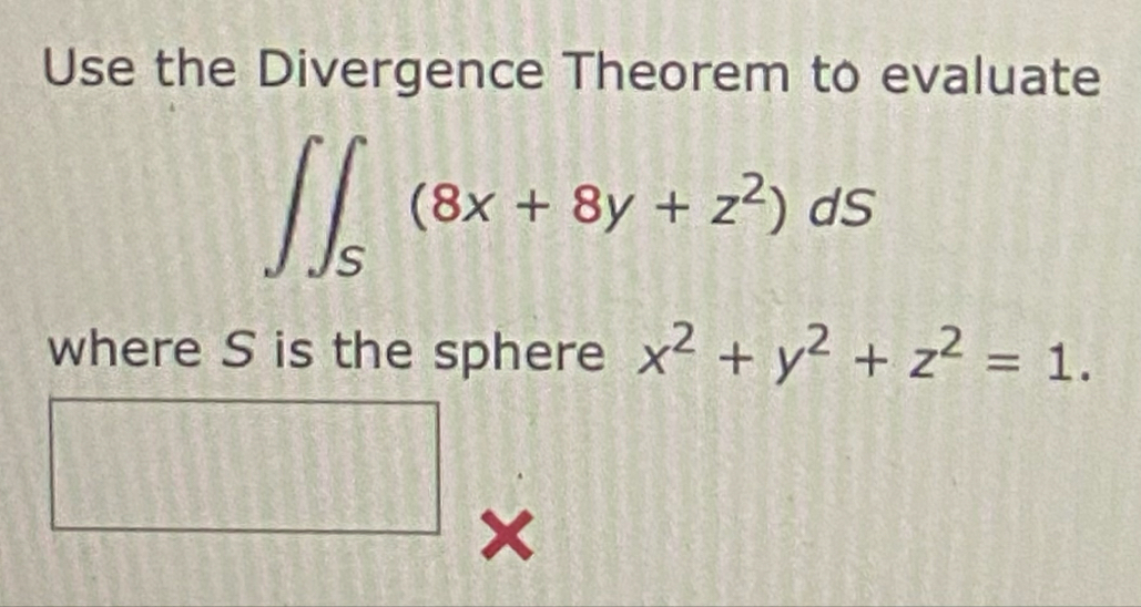 Use the Divergence Theorem to evaluate S ( 8 x 8