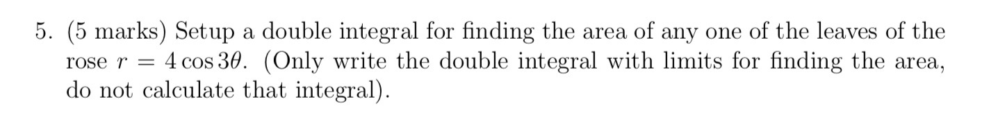 5 . ( 5 marks ) Setup a double integral for