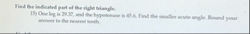 Find the indicated part of the right triangle.