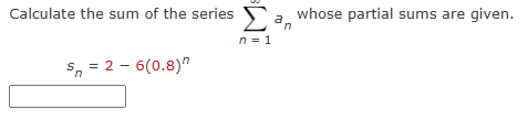 Calculate the sum o f the series n = 1 a n whose