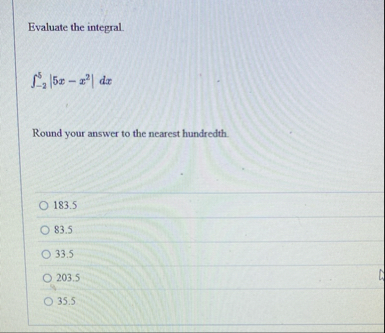 Evaluate the integral. - 2 5 | 5 x - x 2 | d x