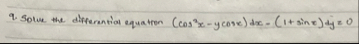 Solve the differential equation ( c o s 2 x - y c