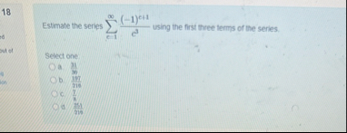 1 8 Estimate the series c = 1 ( - 1 ) e 1 c 3