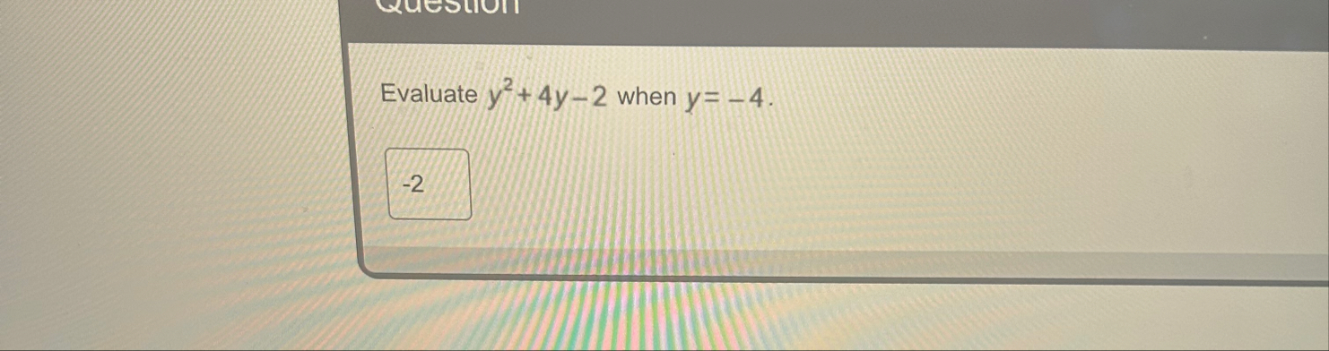 Evaluate y 2 4 y - 2 when y = - 4