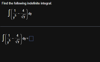 Find the following indefinite integral. ( 1 y 5 -