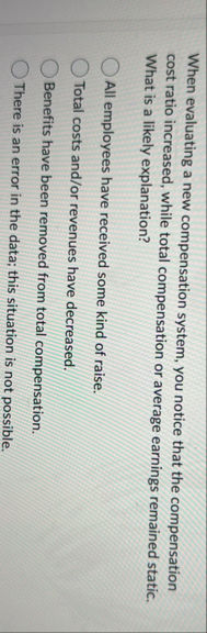 When evaluating a new compensation system, you